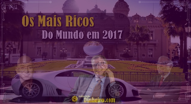 O homem mais rico do mundo 2017 – Bill Gates no Topo